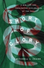 Image for Short of Glory : A Biblical and Theological Exploration of the Fall