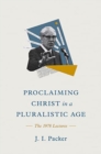 Image for Proclaiming Christ in a Pluralistic Age : The 1978 Lectures