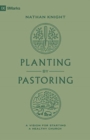 Image for Planting by Pastoring : A Vision for Starting a Healthy Church