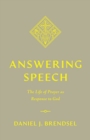Image for Answering speech  : the life of prayer as response to God