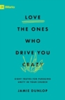 Image for Love the Ones Who Drive You Crazy : Eight Truths for Pursuing Unity in Your Church