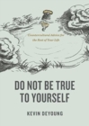 Image for Do Not Be True to Yourself