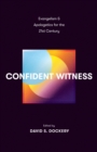 Image for Confident witness: evangelism and apologetics for the 21st century