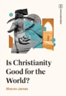 Image for Is Christianity Good for the World?