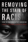 Image for Removing the Stain of Racism from the Southern Baptist Convention: Diverse African American and White Perspectives