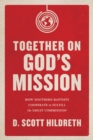 Image for Together on God&#39;s mission: how Southern Baptists cooperate to fulfill the great commission