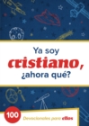 Image for Ya Soy Cristiano- Ahora Que?: 100 devocionales para ellos
