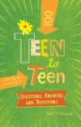 Image for Teen to Teena100 Questions, Answers, and Devotions : Written by Teens for Teen Girls