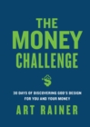 Image for The money challenge: 30 days of discovering God&#39;s design for you and your money