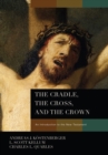Image for Cradle, the Cross, and the Crown