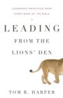Image for Leading from the lion&#39;s den: leadership principles from every book of the bible