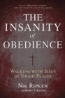 Image for The Insanity of Obedience : Walking with Jesus in Tough Places