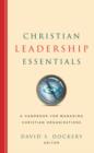Image for Christian leadership essentials: a handbook for managing Christian organizations