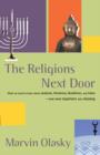 Image for The religions next door: what we need to know about Judaism, Hinduism, Buddhism, and Islam-- and what reporters are missing