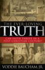 Image for The ever-loving truth: can faith thrive in a post-Christian culture?