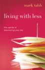 Image for Living with less: the upside of downsizing your life