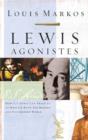 Image for Lewis agonistes: how C.S. Lewis can train us to wrestle with the modern and postmodern world