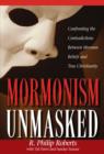 Image for Mormonism unmasked: confronting the contradictions between Mormon beliefs and true Christianity
