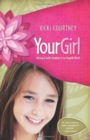 Image for Your Girl : Raising a Godly Daughter in an Ungodly World