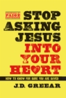 Image for Stop asking Jesus into your heart: how to know for sure you are saved