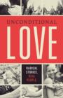 Image for Unconditional Love: Radical Stories, Real People