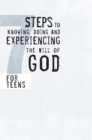 Image for 7 Steps to Knowing, Doing and Experiencing the Will of God: For Teens