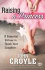 Image for Raising a Princess: Eight Essential Virtues to Teach Your Daughter