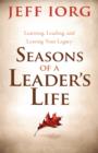 Image for Seasons of a Leader&#39;s Life: Learning, Leading, and Leaving a Legacy
