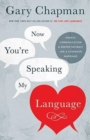 Image for Now You&#39;re Speaking My Language : Honest Communication and Deeper Intimacy for a Stronger Marriage