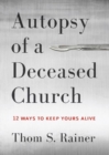 Image for Autopsy of a deceased church  : 12 ways to keep yours alive