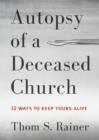 Image for Autopsy of a Deceased Church: 12 Ways to Keep Yours Alive