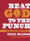 Image for Beat God to the Punch: Because Jesus Demands Your Life