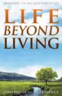 Image for Life Beyond Living: Answering the Big Questions of Life