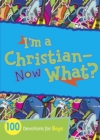 Image for I&#39;m a Christian--now What?: 100 Devotions for Boys