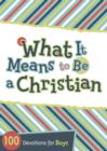Image for What It Means to Be a Christian: 100 Devotions for Boys