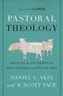 Image for Pastoral theology  : theological foundations for who a pastor is and what he does