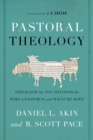 Image for Pastoral theology: theological foundations for who a pastor is and what he does