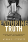 Image for Enduring Truth: Restoring Sound Theology and Relevance to African American Preaching