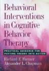 Image for Behavioral interventions in cognitive behavior therapy  : practical guidance for putting theory into action