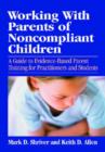 Image for Working with parents of noncompliant children  : a guide to evidence-based parent training for practitioners and students