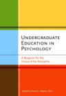 Image for Undergraduate Education in Psychology : A Blueprint for the Future of the Discipline
