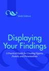 Image for Displaying your findings  : a practical guide for creating figures, posters, and presentations