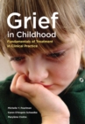 Image for Grief in childhood  : fundamentals of treatment in clinical practice