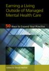 Image for Earning a living outside of managed mental health care  : 50 ways to expand your practice