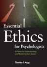 Image for Essential ethics for psychologists  : a primer for understanding and mastering core issues