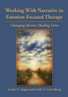 Image for Working with narrative in emotion-focused therapy  : changing stories, healing lives