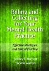 Image for Billing and Collecting for Your Mental Health Practice : Effective Strategies and Ethical Practice