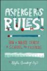 Image for Asperger&#39;s rules!  : how to make sense of school and friends