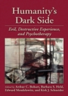 Image for Humanity&#39;s Dark Side : Evil, Destructive Experience, and Psychotherapy