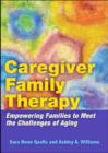 Image for Caregiver family therapy  : empowering families to meet the challenges of aging